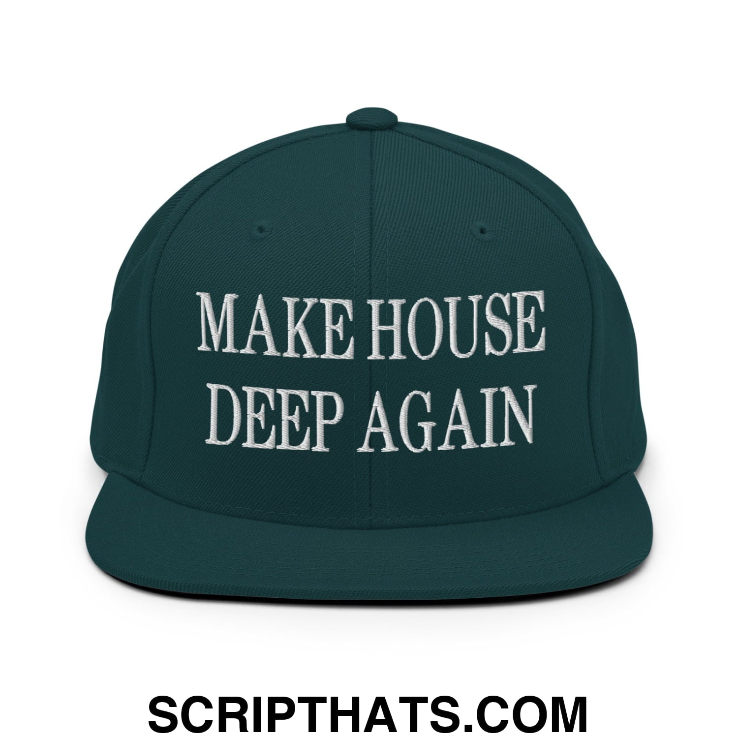 Make House Deep Again Embroidered Flat Bill Brim Snapback Hat Spruce