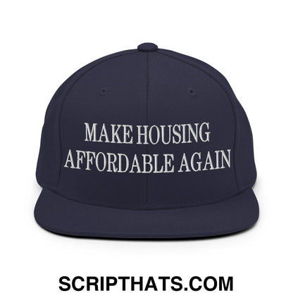 Make Housing Affordable Again Embroidered Flat Bill Brim Snapback Hat Navy