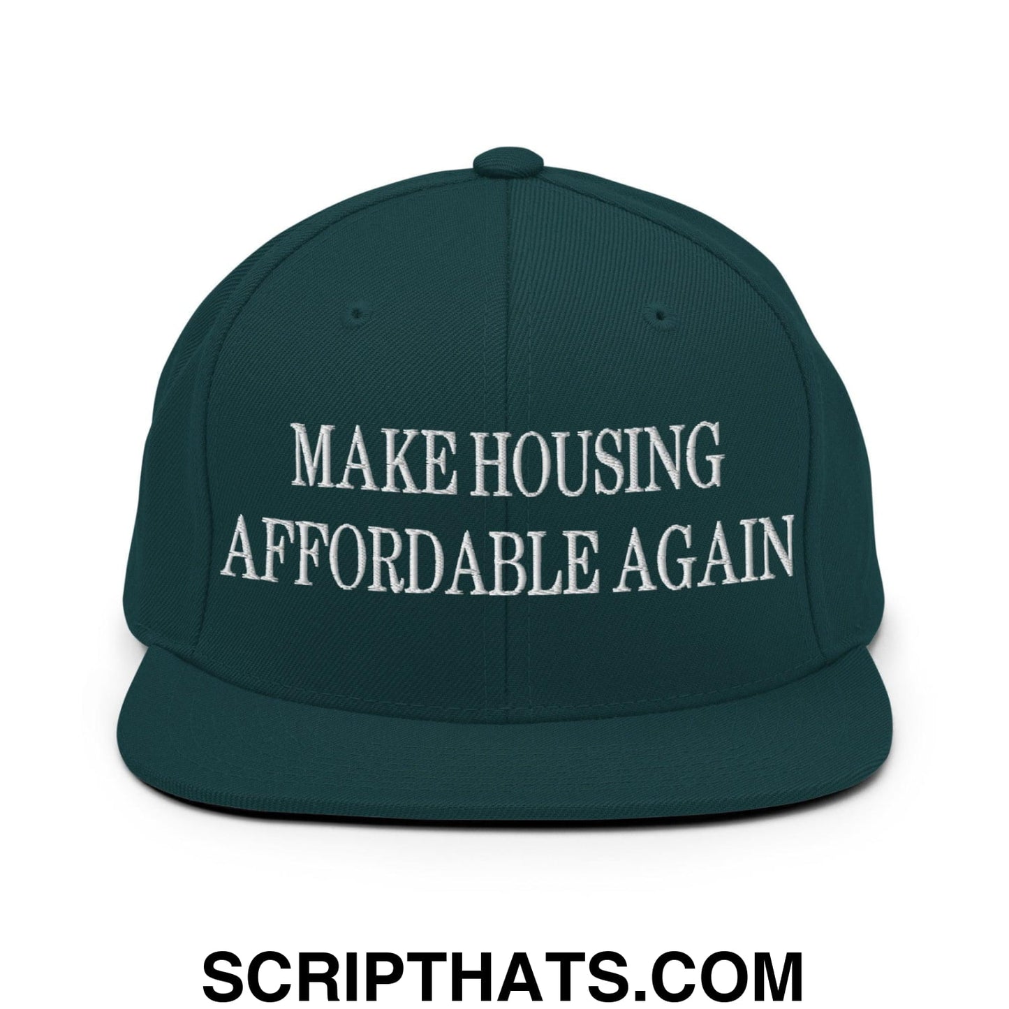 Make Housing Affordable Again Embroidered Flat Bill Brim Snapback Hat Spruce