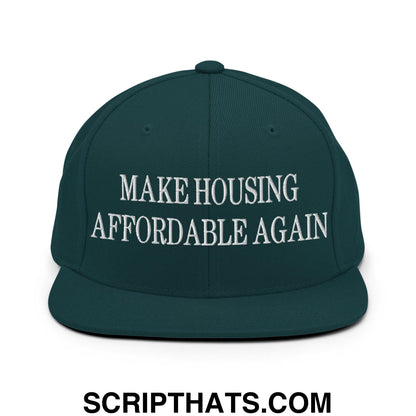 Make Housing Affordable Again Embroidered Flat Bill Brim Snapback Hat Spruce