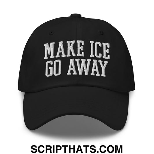 Make ICE Go Away Embroidered Unstructured Dad Hat Black