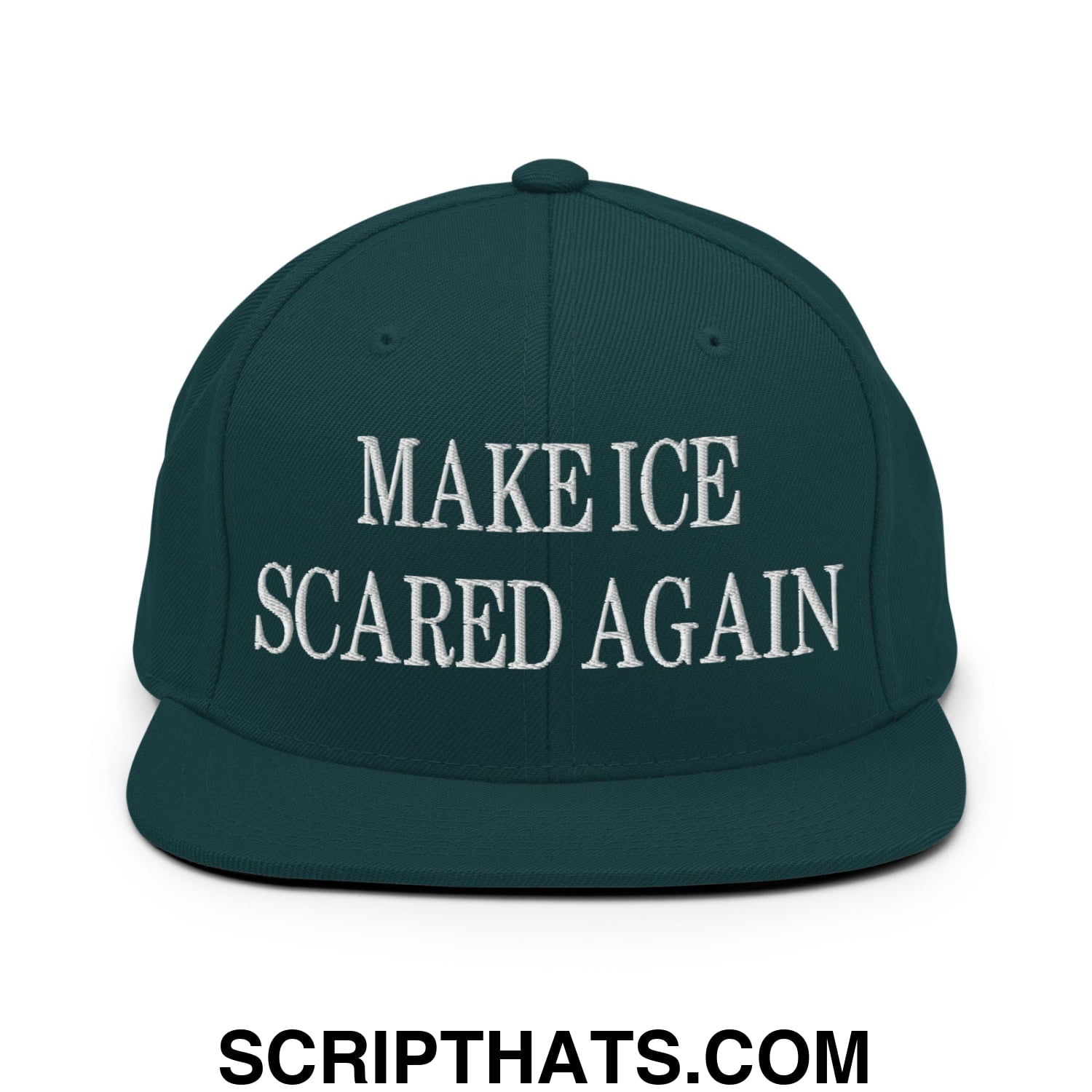 Make ICE Scared Again Embroidered Flat Bill Brim Snapback Hat Spruce