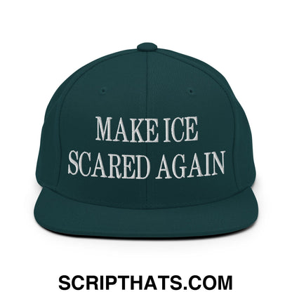 Make ICE Scared Again Embroidered Flat Bill Brim Snapback Hat Spruce