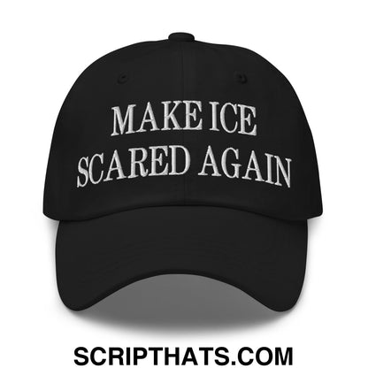 Make ICE Scared Again Embroidered Unstructured Dad Hat Black