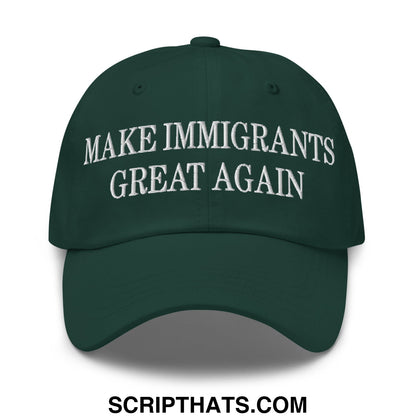 Dark green unstructured dad hat with white embroidered text make immigrants great again on the front