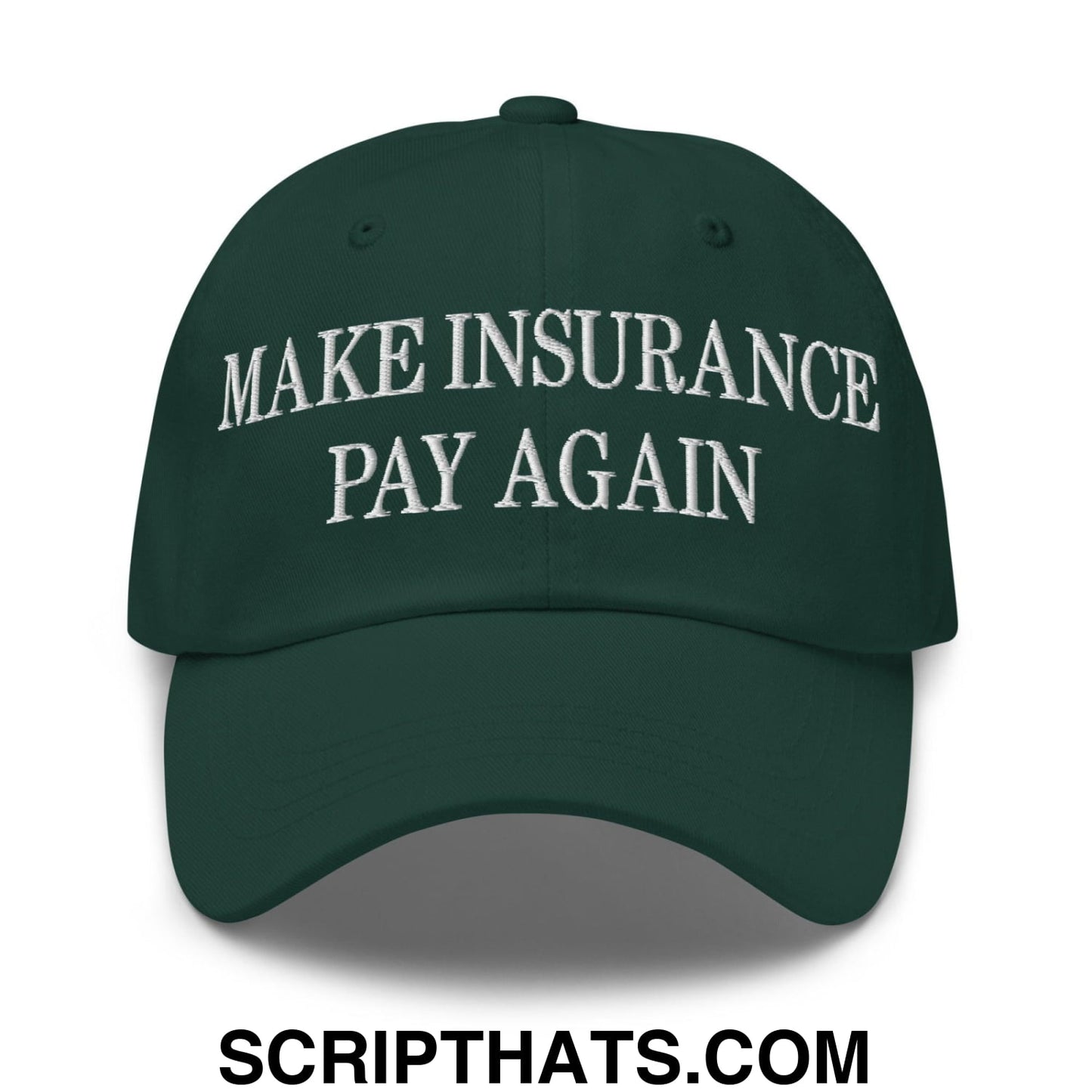 Make Insurance Pay Again Embroidered Dad Hat Spruce
