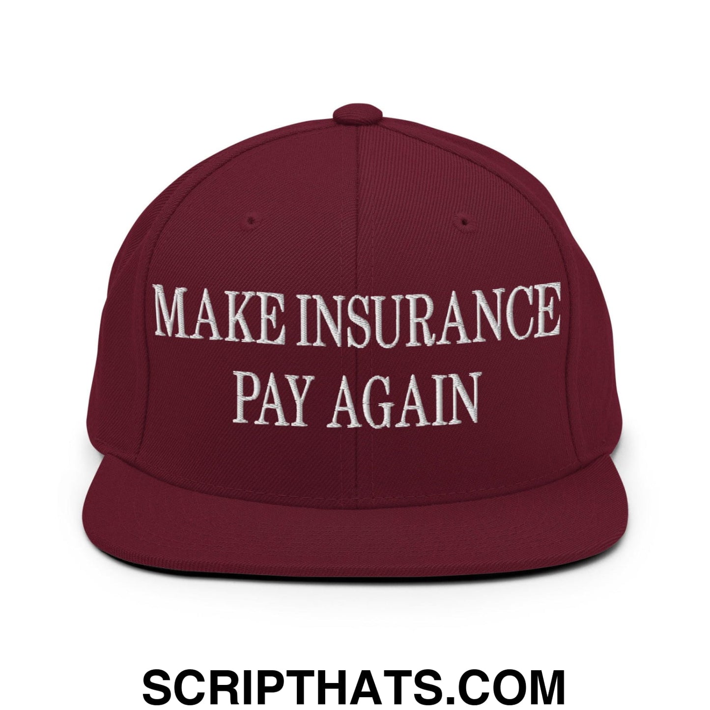 Make Insurance Pay Again Embroidered Flat Bill Brim Snapback Hat Maroon