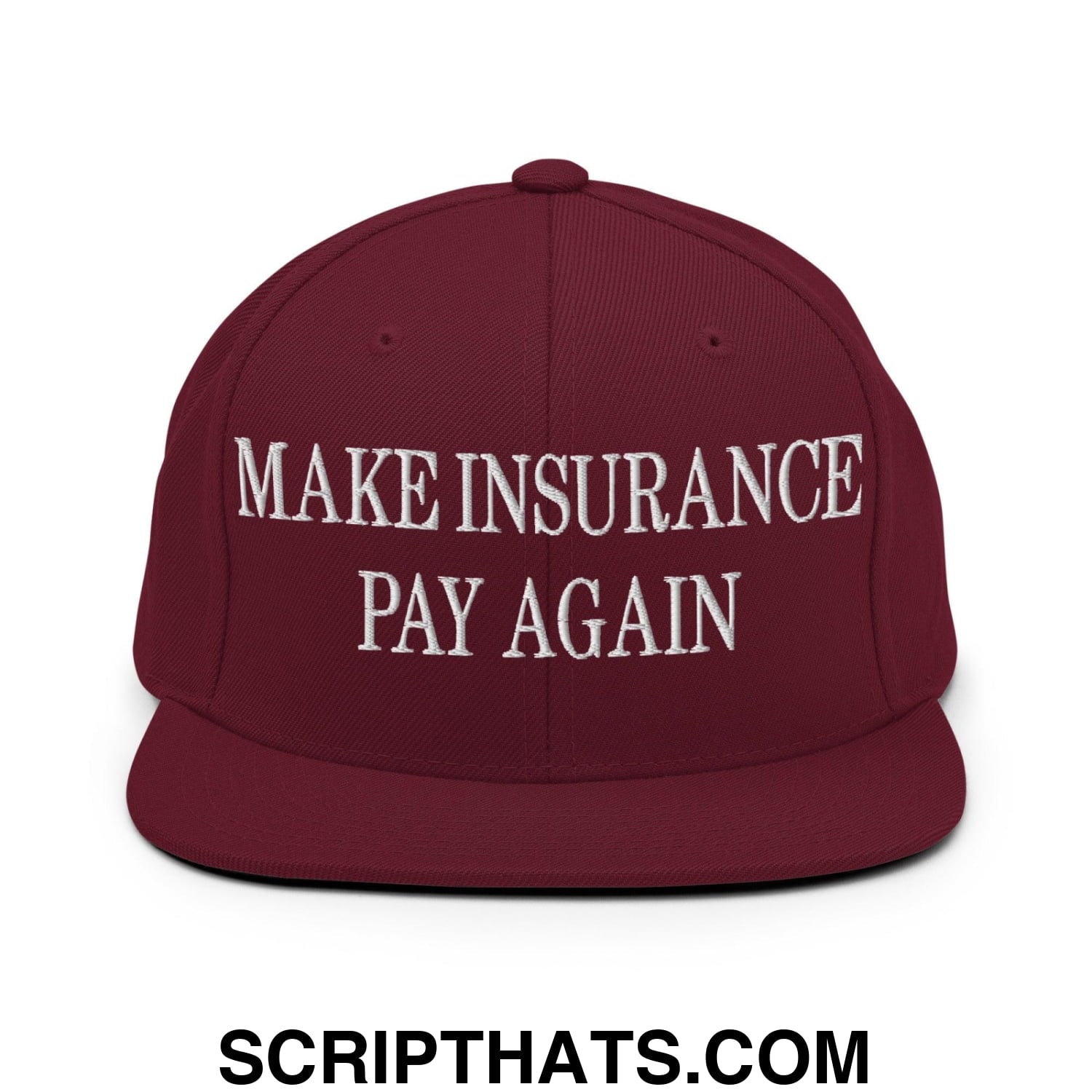 Make Insurance Pay Again Embroidered Flat Bill Brim Snapback Hat Maroon