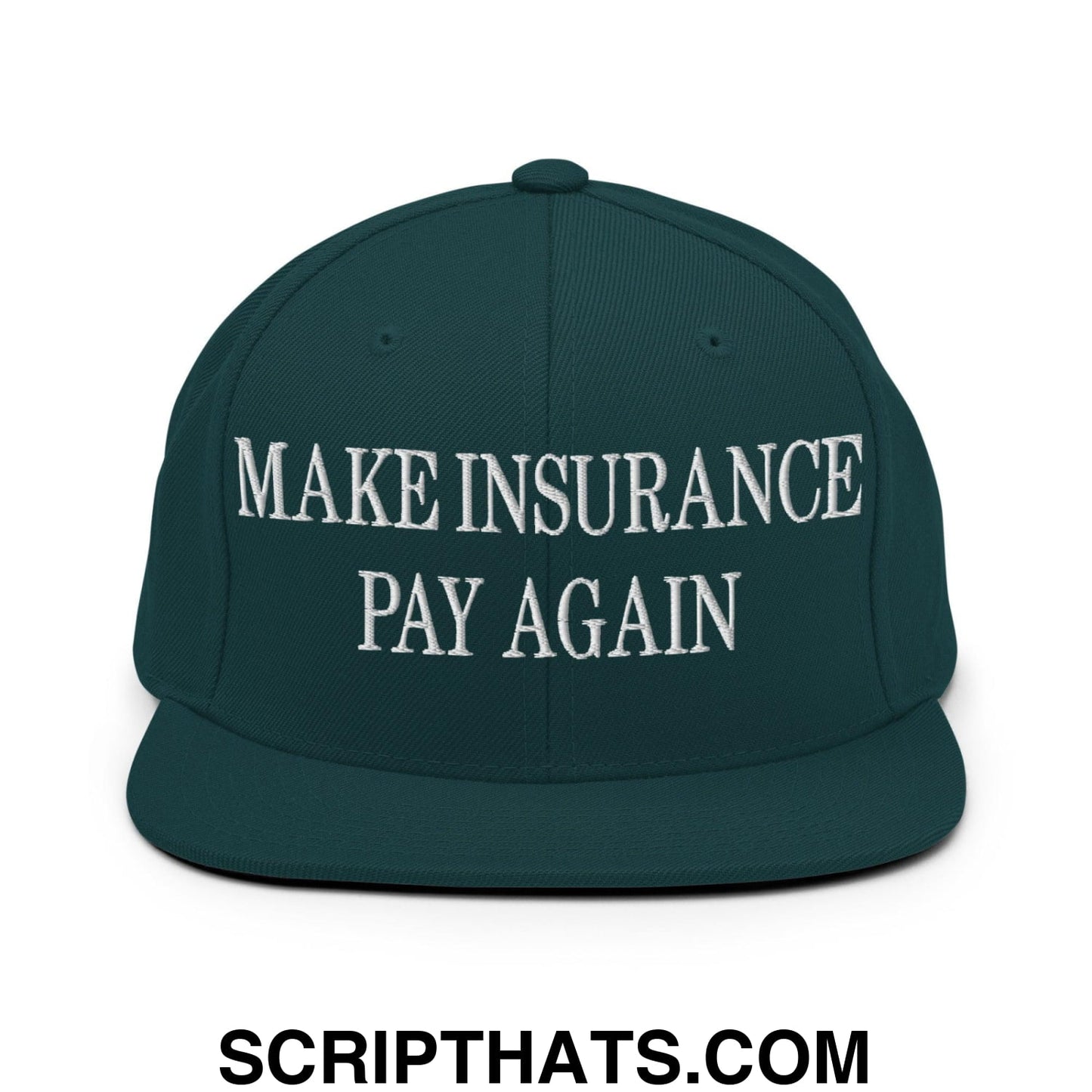 Make Insurance Pay Again Embroidered Flat Bill Brim Snapback Hat Spruce