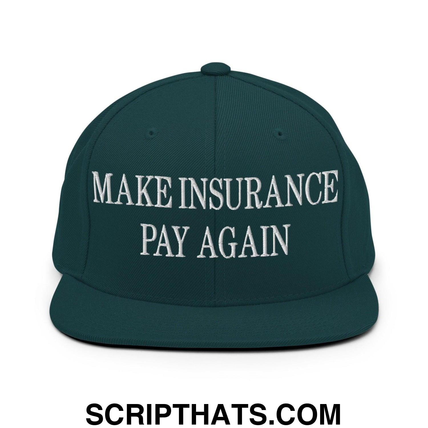 Make Insurance Pay Again Embroidered Flat Bill Brim Snapback Hat Spruce