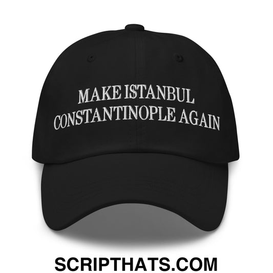 Make Istanbul Constantinople Again Embroidered Unstructured Dad Hat Black