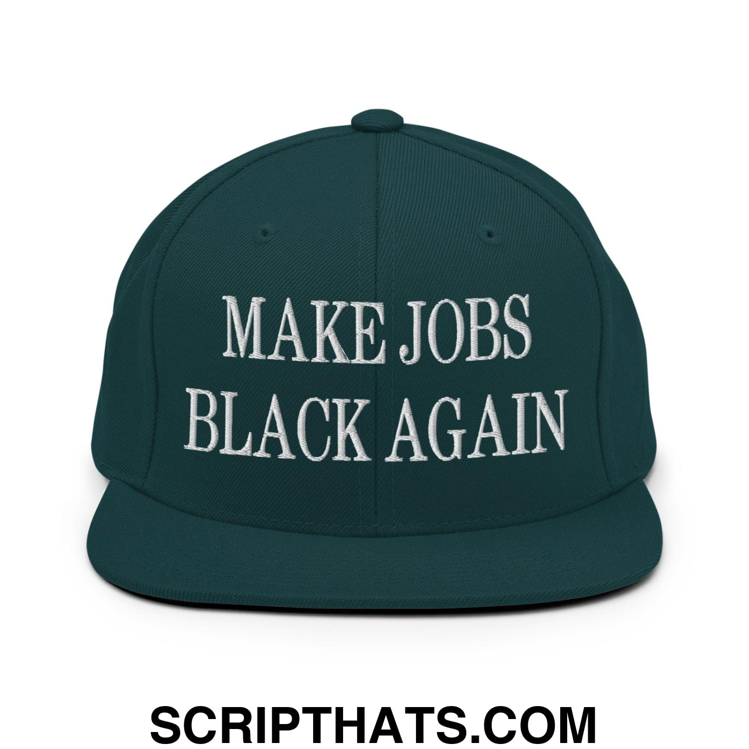 Make Jobs Black Again Embroidered Flat Bill Brim Snapback Hat Spruce