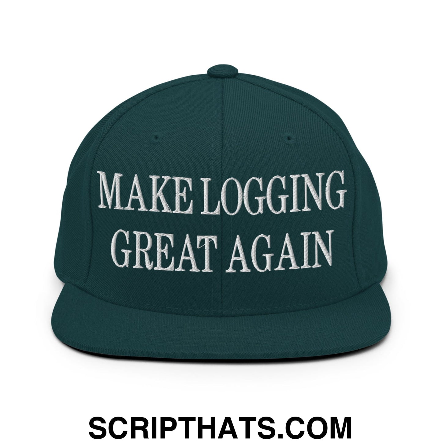 Make Logging Great Again Embroidered Flat Bill Brim Snapback Hat Spruce