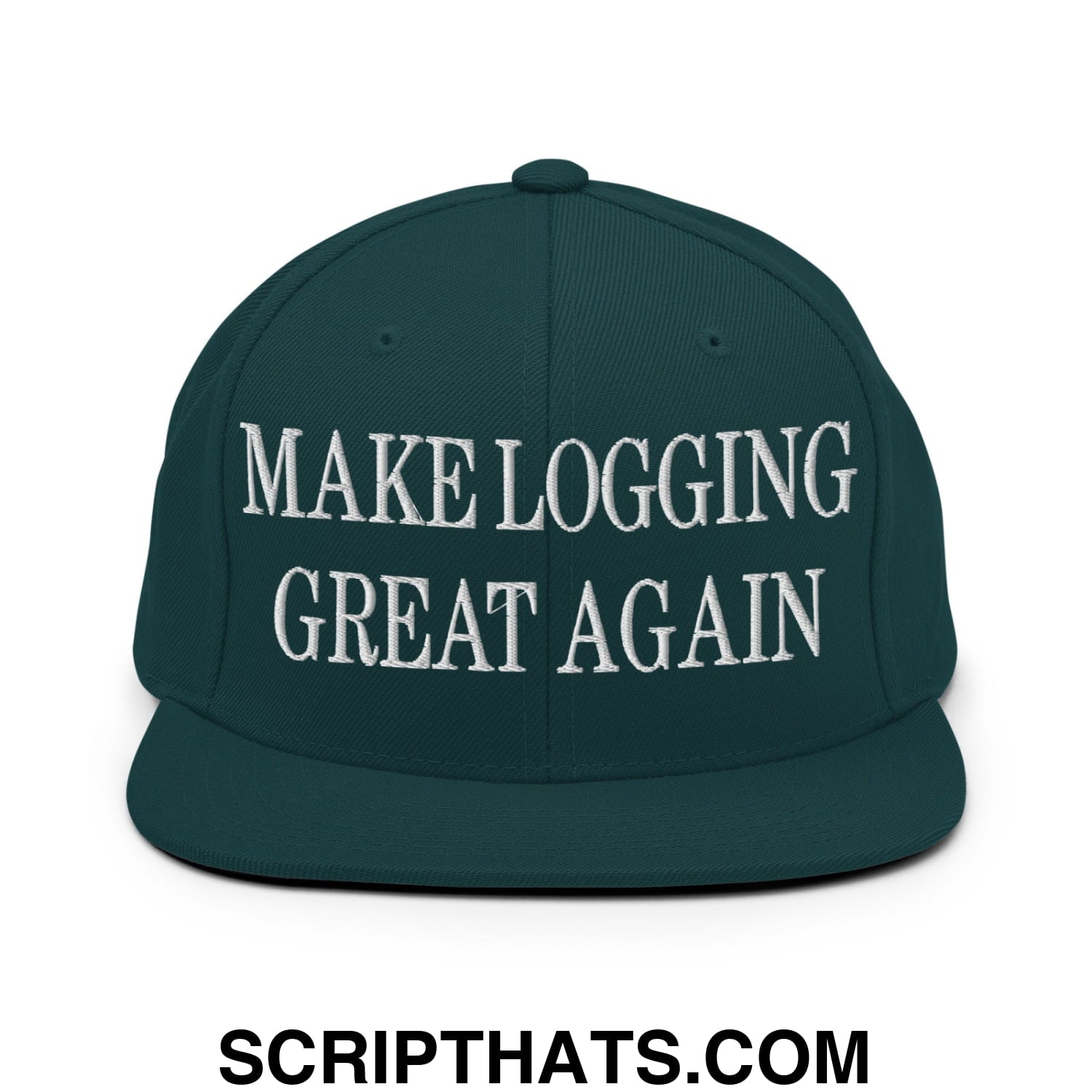 Make Logging Great Again Embroidered Flat Bill Brim Snapback Hat Spruce