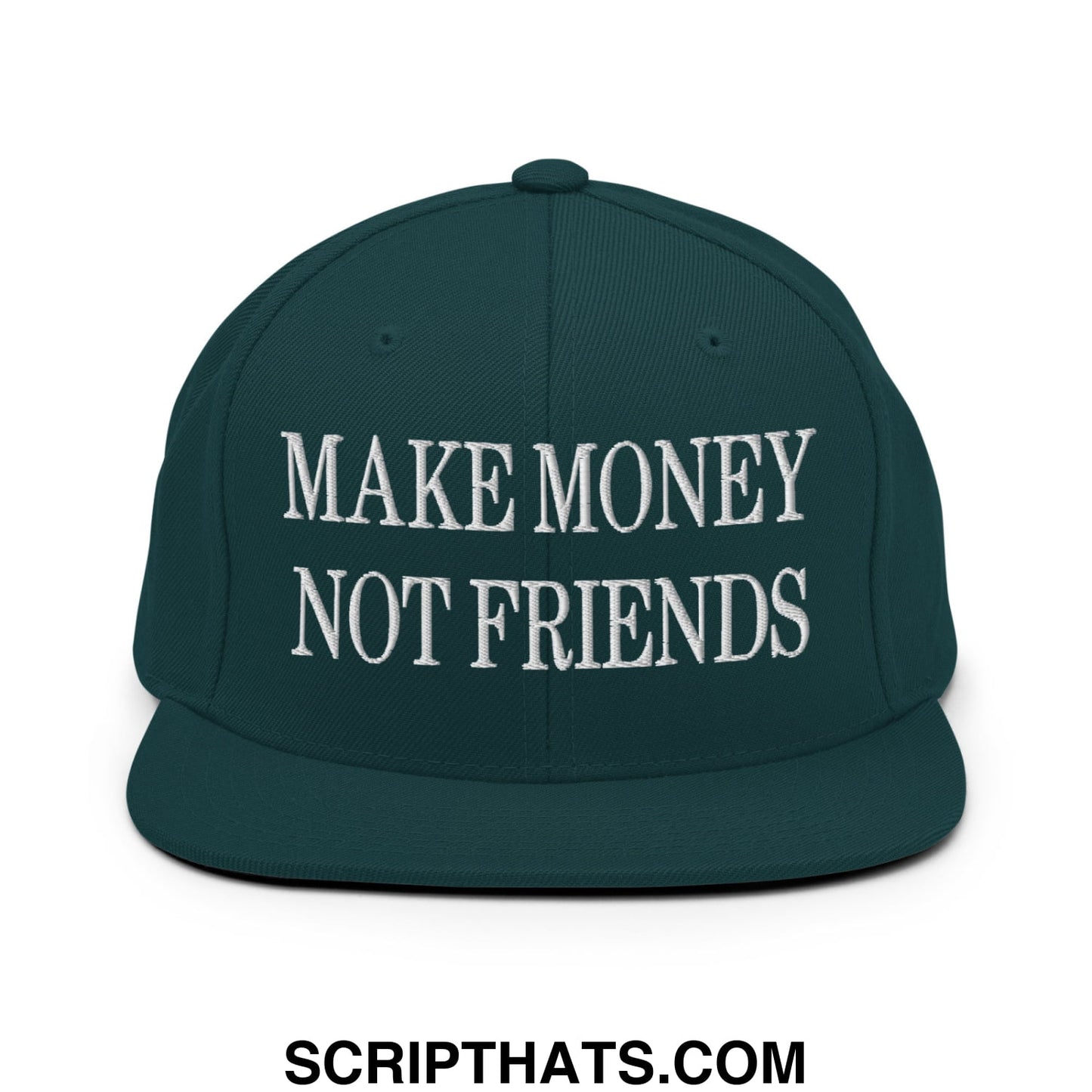 Dark green snapback hat with white embroidered make money not friends text and flat bill brim design