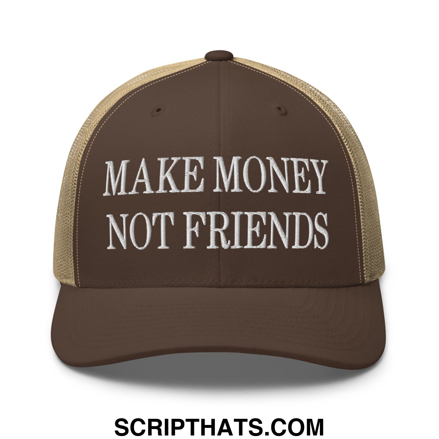 Brown and tan mesh trucker hat with white embroidered make money not friends text on front panel