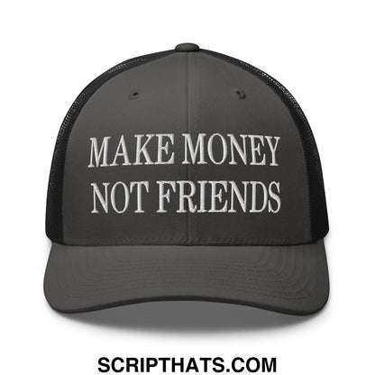 Dark gray mesh trucker hat with white embroidered make money not friends text on front panel