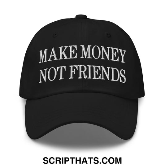 Make Money Not Friends Embroidered Unstructured Dad Hat Black