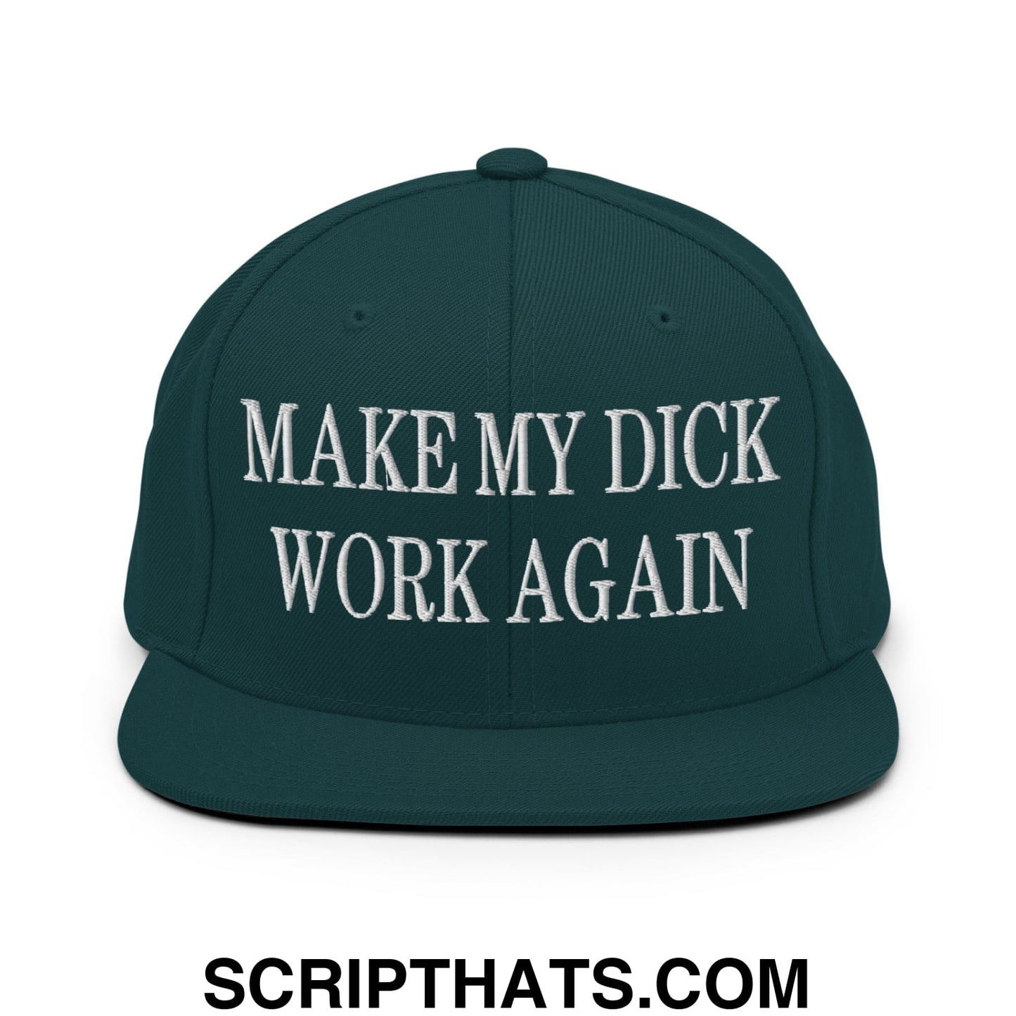 Dark green snapback hat with white embroidered make my dick work again text and a flat bill brim design