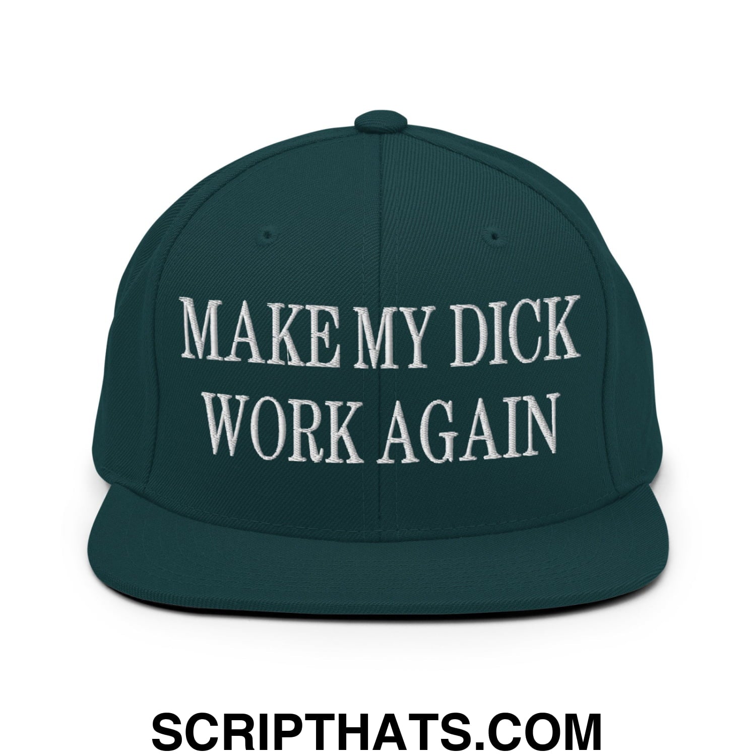 Dark green snapback hat with white embroidered make my dick work again text and a flat bill brim design