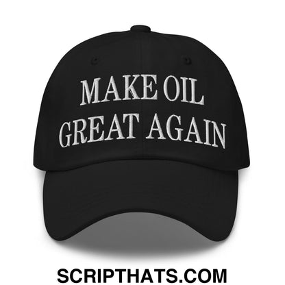 Make Oil Great Again Embroidered Dad Hat Black