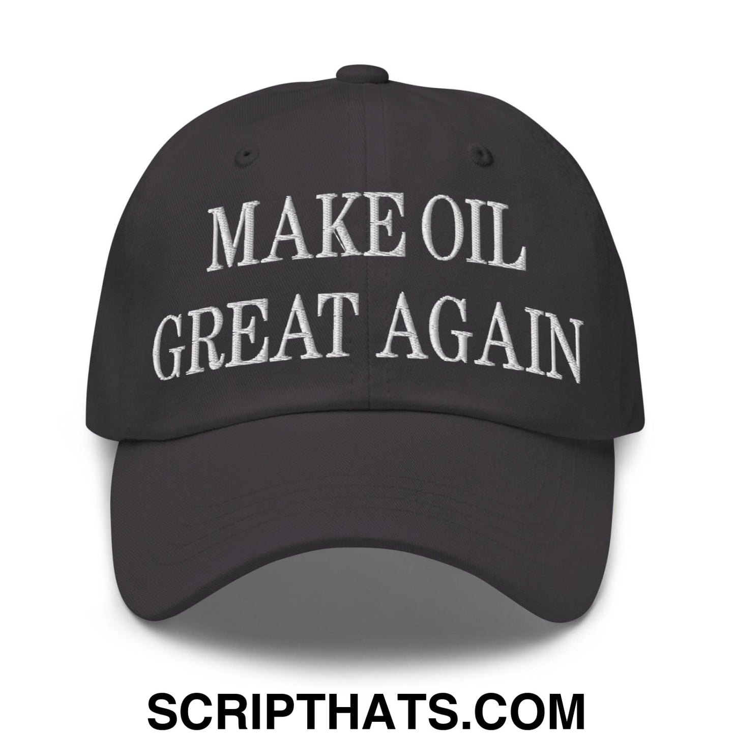 Make Oil Great Again Embroidered Dad Hat Dark Grey
