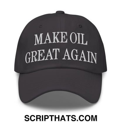 Make Oil Great Again Embroidered Dad Hat Dark Grey