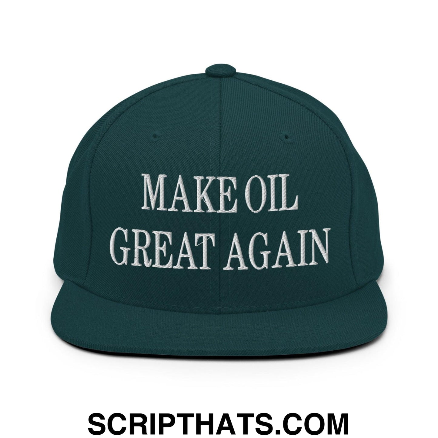 Make Oil Great Again Embroidered Flat Bill Brim Snapback Hat Spruce