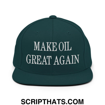 Make Oil Great Again Embroidered Flat Bill Brim Snapback Hat Spruce