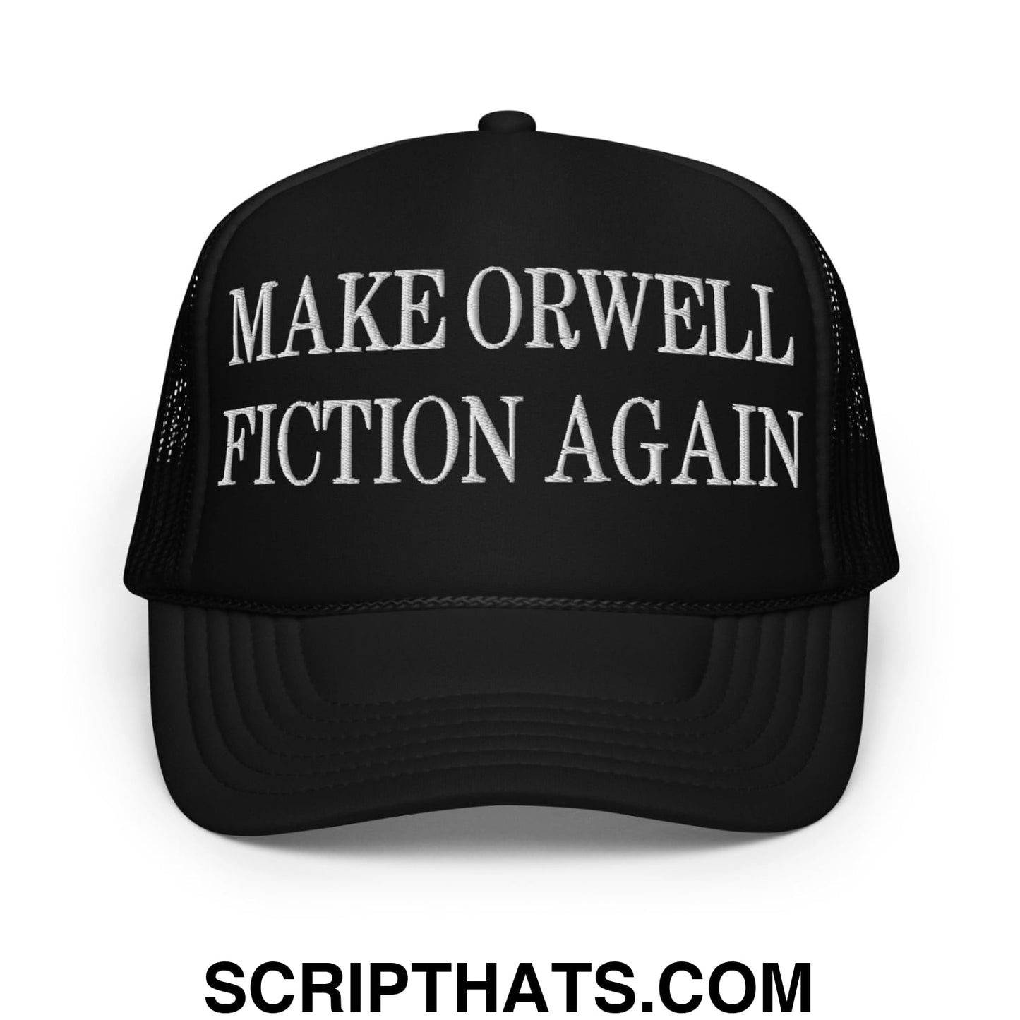 Make Orwell Fiction Again Embroidered Foam Trucker Hat Black