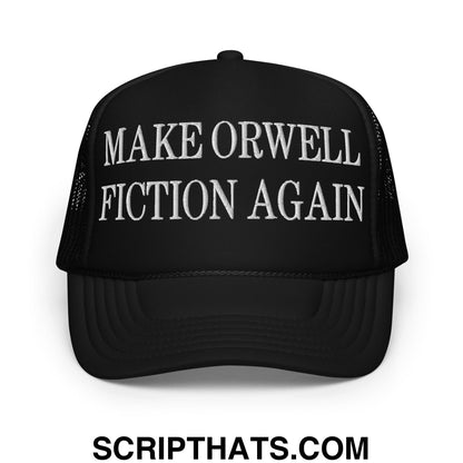 Make Orwell Fiction Again Embroidered Foam Trucker Hat Black