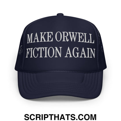 Make Orwell Fiction Again Embroidered Foam Trucker Hat Navy