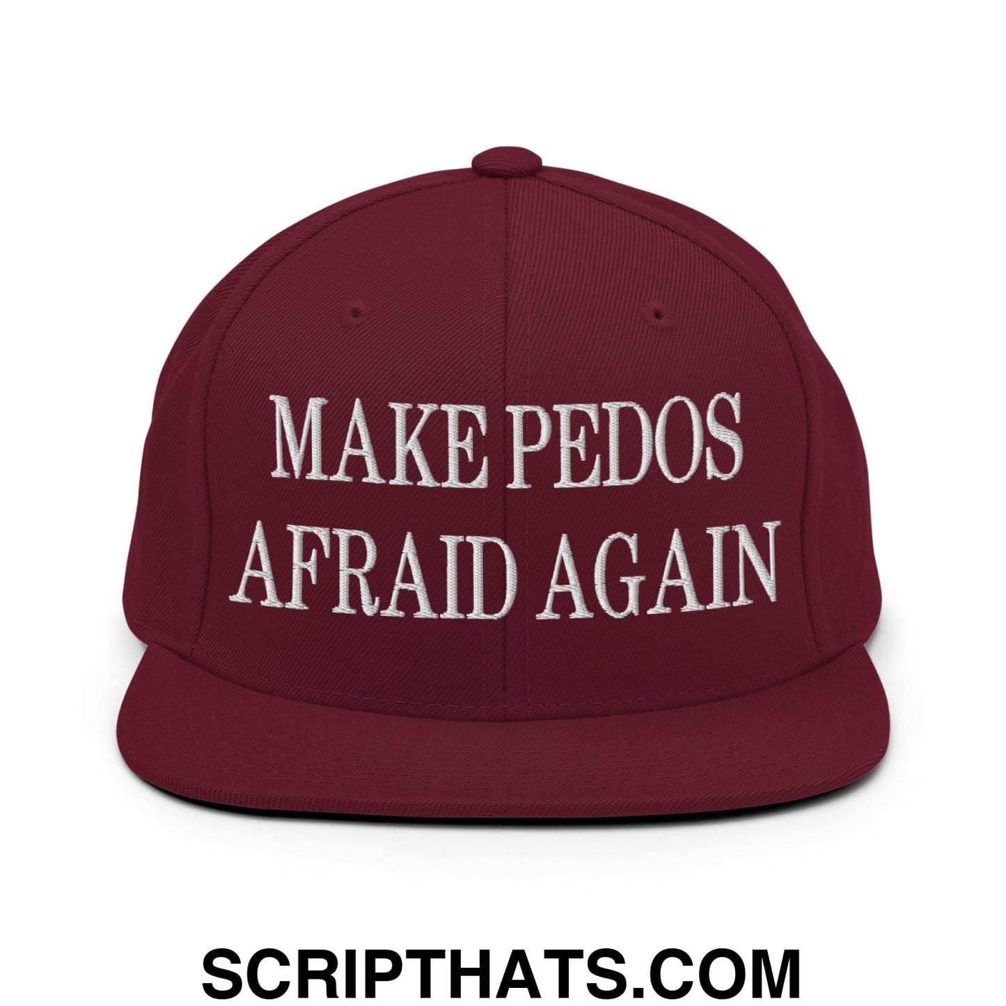 Make Pedos Afraid Again Embroidered Flat Bill Brim Snapback Hat Maroon