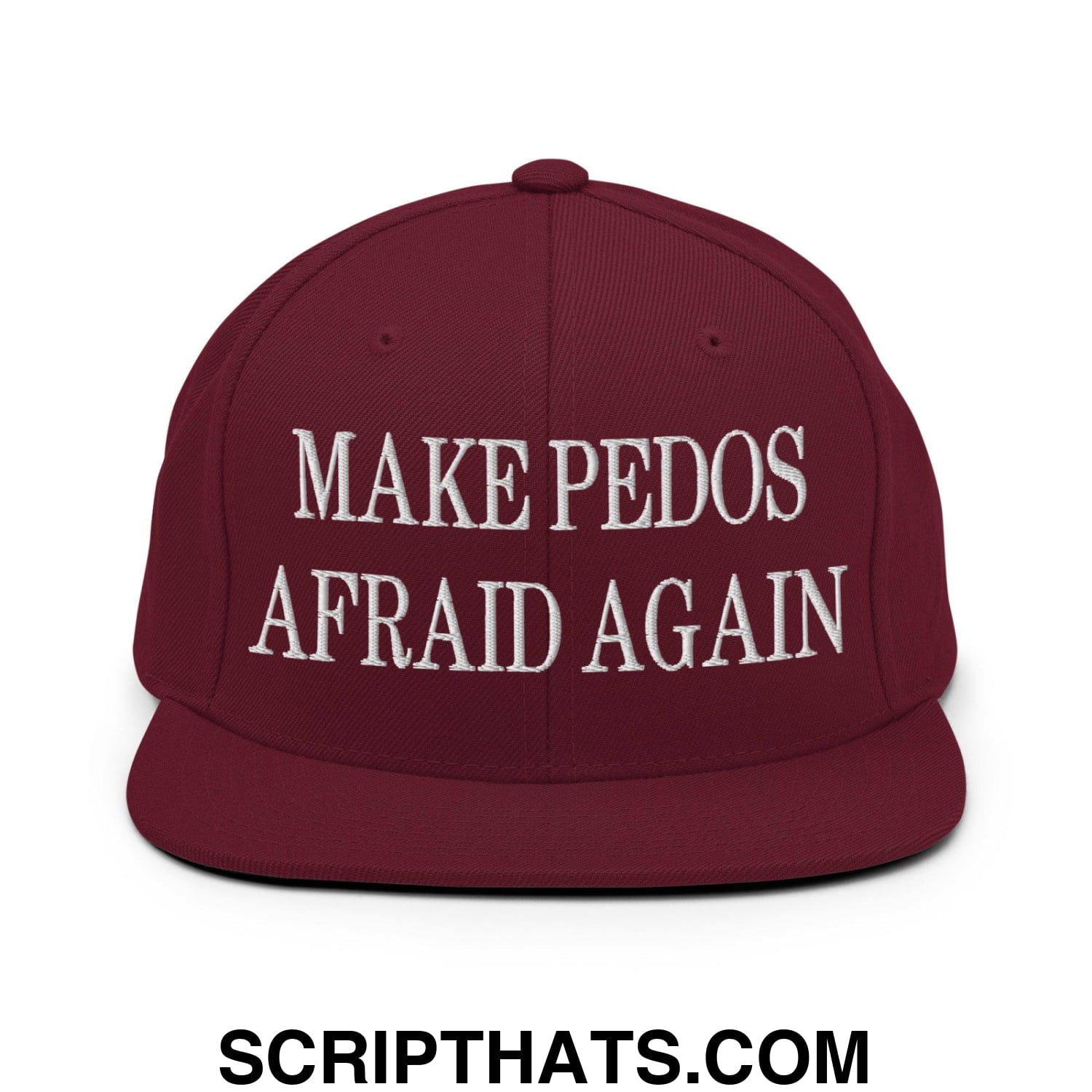 Make Pedos Afraid Again Embroidered Flat Bill Brim Snapback Hat Maroon