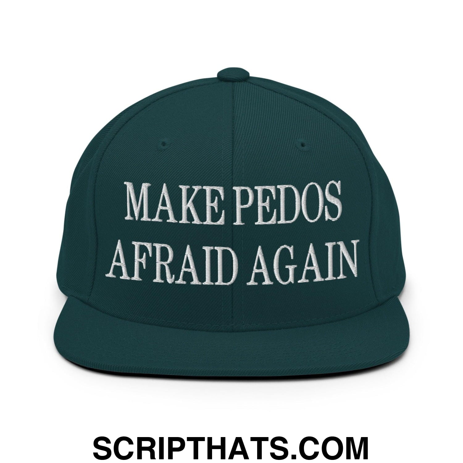 Make Pedos Afraid Again Embroidered Flat Bill Brim Snapback Hat Spruce