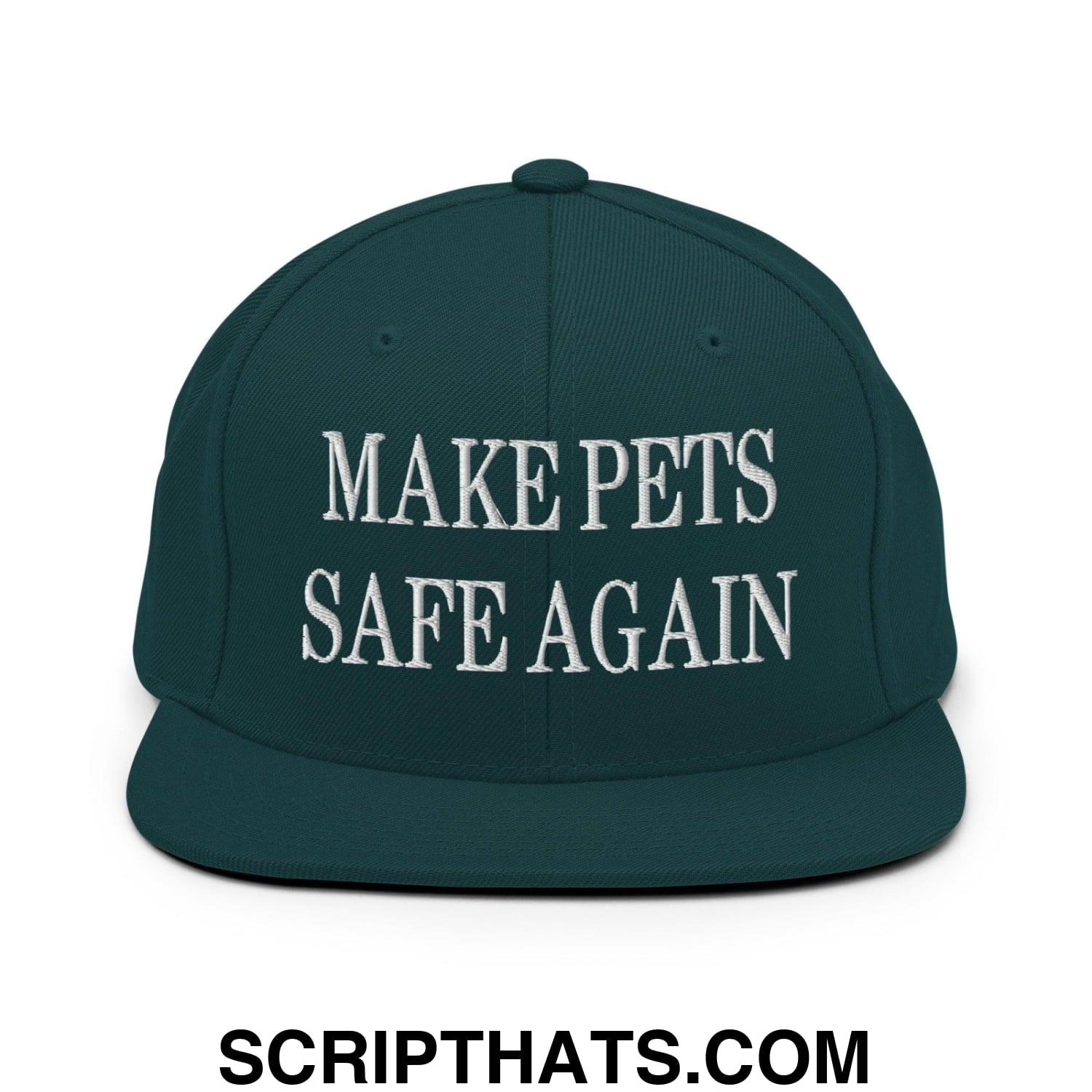 Make Pets Safe Again Embroidered Flat Bill Brim Snapback Hat Spruce