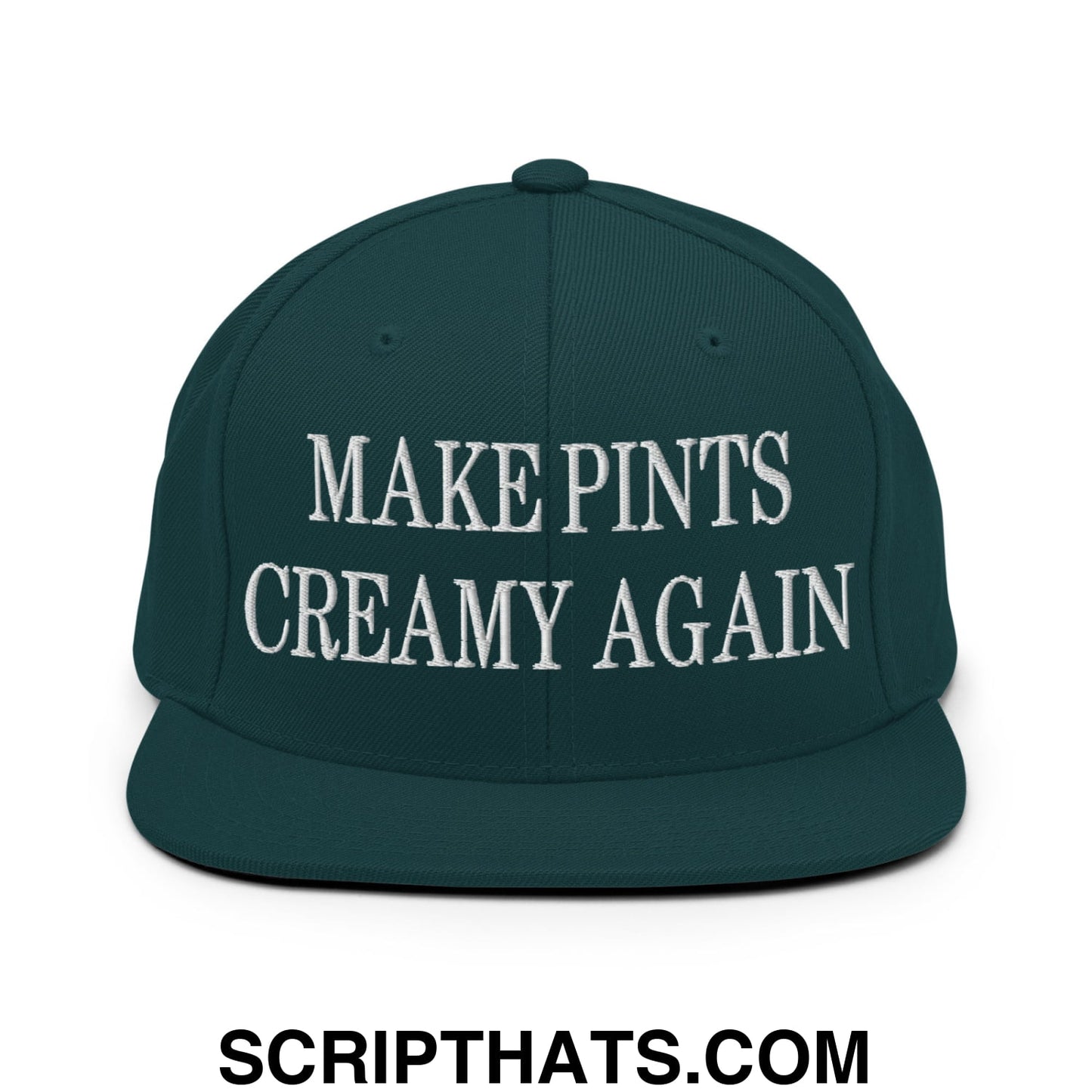 Dark green flat bill snapback hat with white embroidered make pints creamy again text on front panel