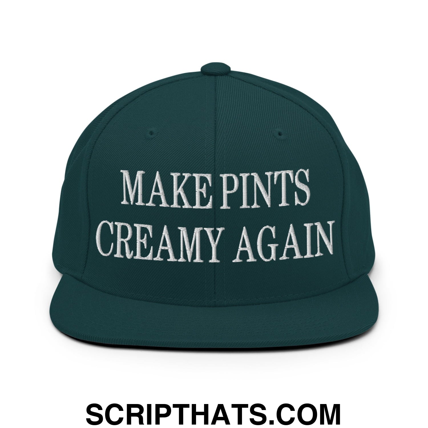 Dark green flat bill snapback hat with white embroidered make pints creamy again text on front panel