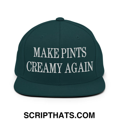 Dark green flat bill snapback hat with white embroidered make pints creamy again text on front panel