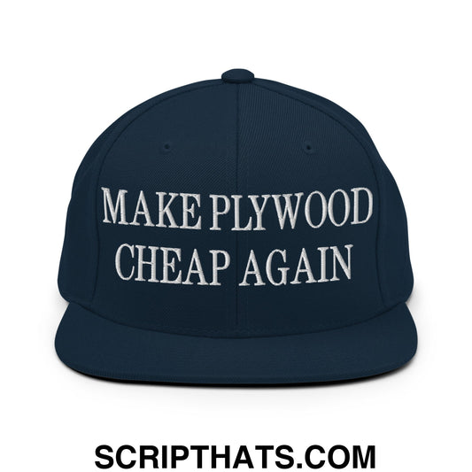 Make Plywood Cheap Again Embroidered Flat Bill Brim Snapback Hat Dark Navy