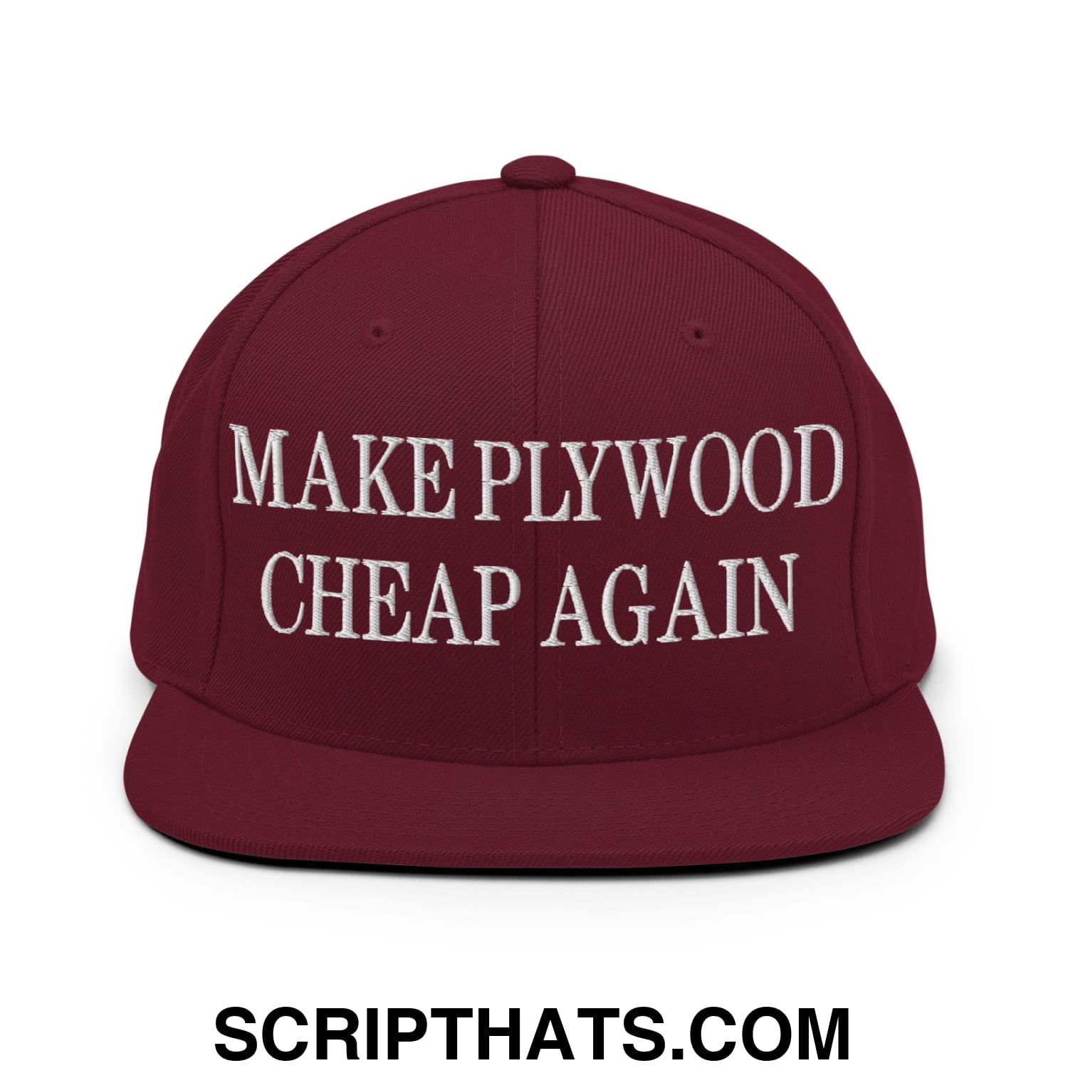 Make Plywood Cheap Again Embroidered Flat Bill Brim Snapback Hat Maroon