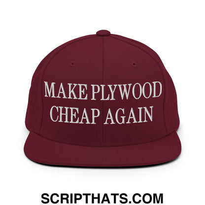 Make Plywood Cheap Again Embroidered Flat Bill Brim Snapback Hat Maroon