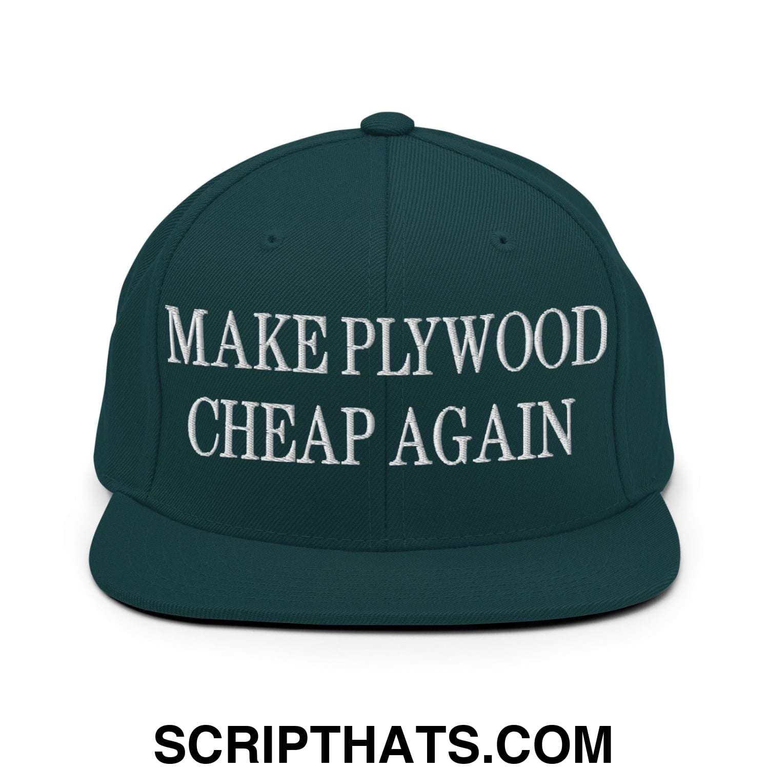 Make Plywood Cheap Again Embroidered Flat Bill Brim Snapback Hat Spruce