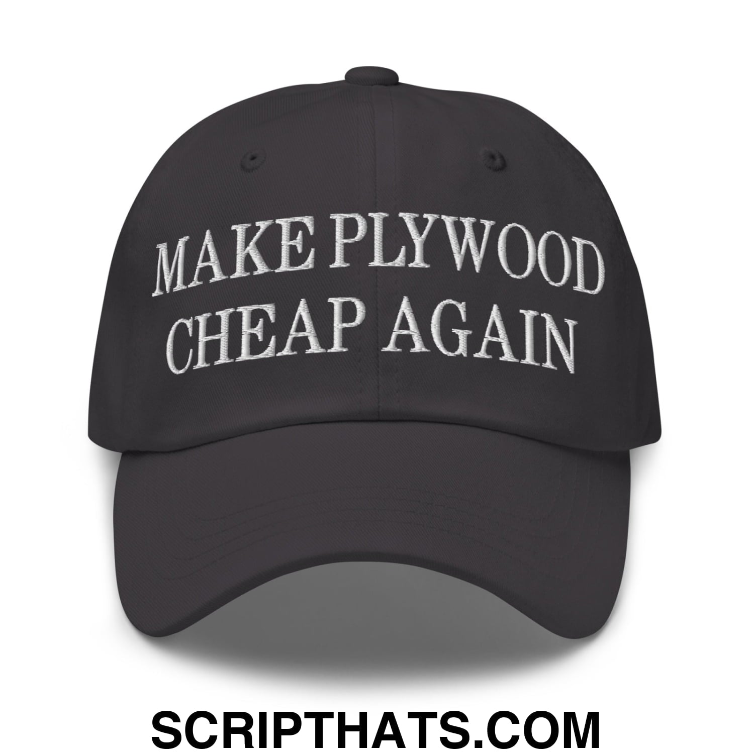 Make Plywood Cheap Again Embroidered Unstructured Dad Hat Dark Grey
