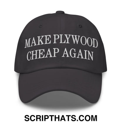 Make Plywood Cheap Again Embroidered Unstructured Dad Hat Dark Grey
