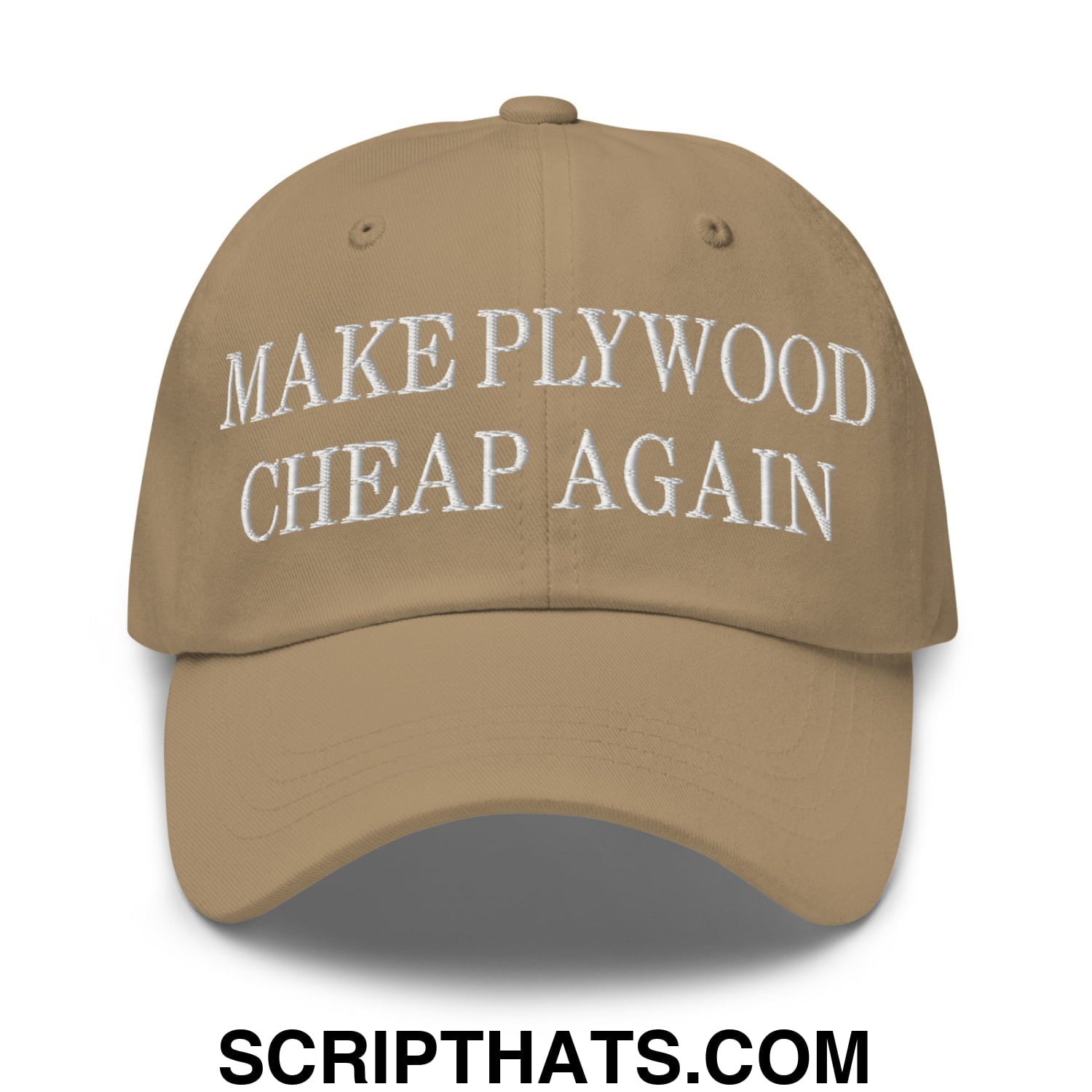Make Plywood Cheap Again Embroidered Unstructured Dad Hat Khaki