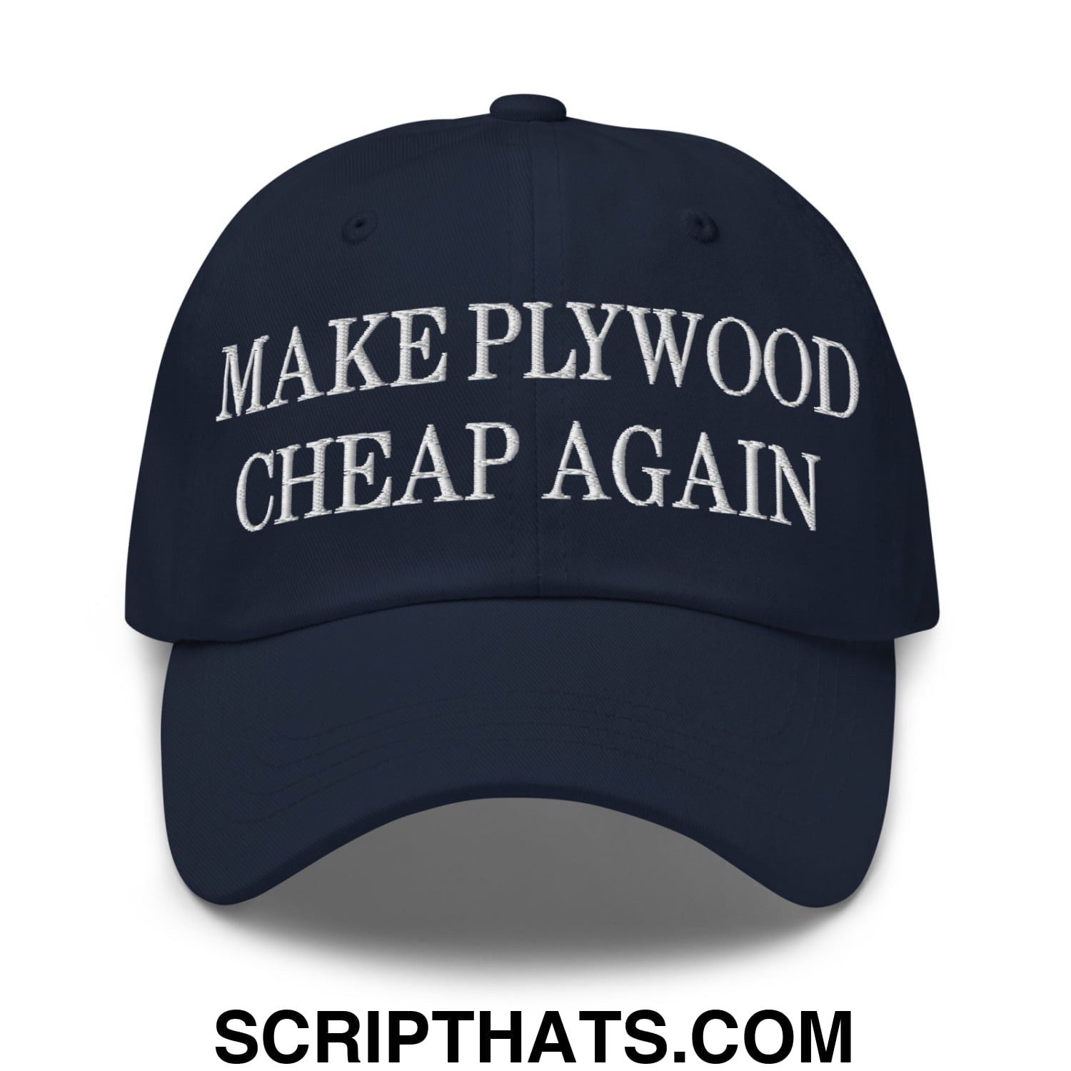 Make Plywood Cheap Again Embroidered Unstructured Dad Hat Navy