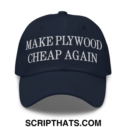 Make Plywood Cheap Again Embroidered Unstructured Dad Hat Navy