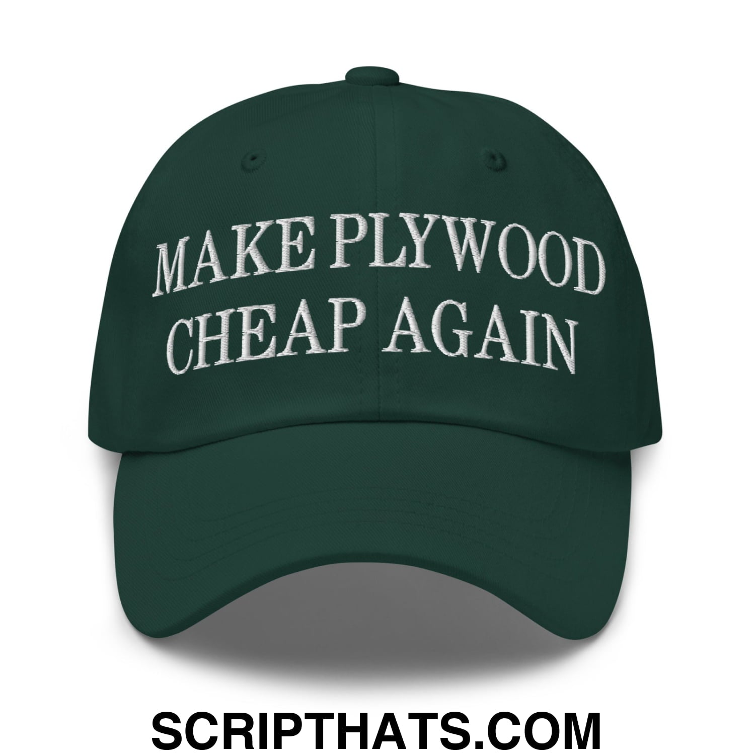 Make Plywood Cheap Again Embroidered Unstructured Dad Hat Spruce