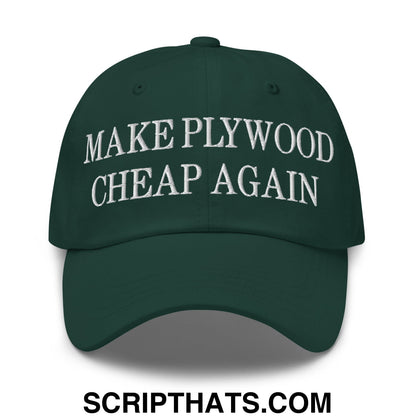 Make Plywood Cheap Again Embroidered Unstructured Dad Hat Spruce